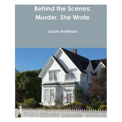 "Behind the Scenes: Murder, She Wrote" - "" ("Anderson Jacob")(Paperback)