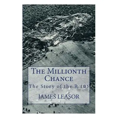 "The Millionth Chance: The Story of the R.101" - "" ("Leasor James")(Paperback)