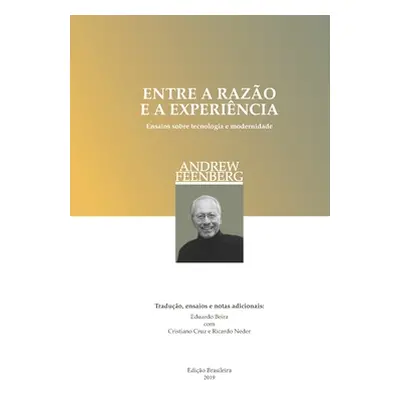 "Entre a razo e a experincia (edio brasileira): Ensaios sobre a tecnologia e a modernidade" - ""