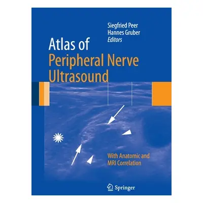 "Atlas of Peripheral Nerve Ultrasound: With Anatomic and MRI Correlation" - "" ("Peer Siegfried"