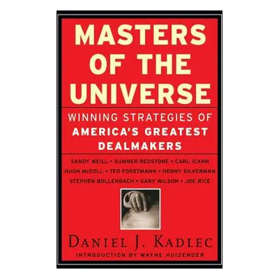 "Masters of the Universe: Winning Strategies of America's Greatest Dealmakers" - "" ("Kadlec Dan