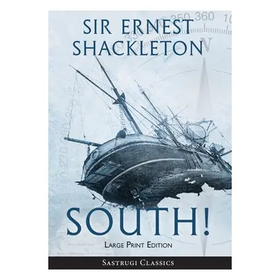 "South! (Annotated) LARGE PRINT: The Story of Shackleton's Last Expedition 1914-1917" - "" ("Sha