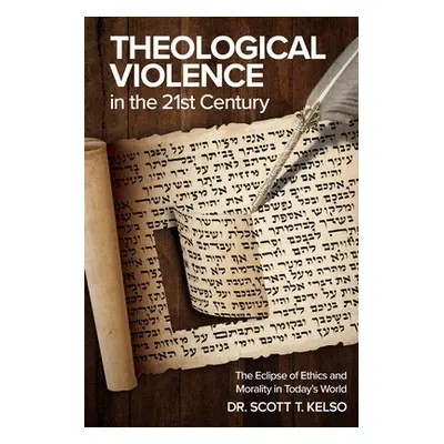 "Theological Violence in the 21st Century: The Eclipse of Ethics and Morality in Today's World" 