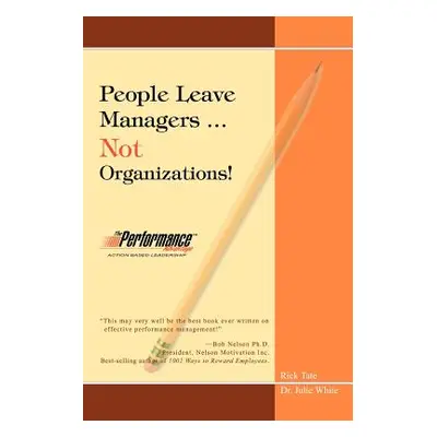 "People Leave Managers...Not Organizations!: Action Based Leadership" - "" ("Tate Rick W.")(Pape