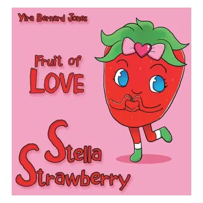 "Stella Strawberry: Fruit of Love" - "" ("Jones Yira Bernard")(Paperback)