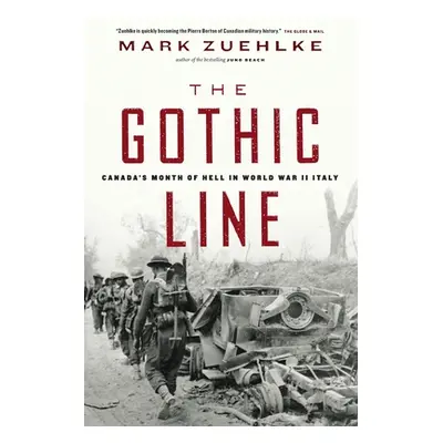 "The Gothic Line: Canada's Month of Hell in World War II Italy" - "" ("Zuehlke Mark")(Paperback)