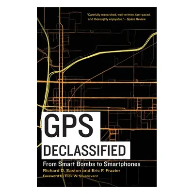 "GPS Declassified: From Smart Bombs to Smartphones" - "" ("Easton Richard D.")(Paperback)