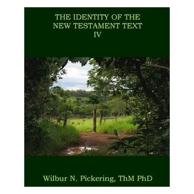 "The Identity of the New Testament Text IV" - "" ("Pickering Phd Wilbur N.")(Paperback)