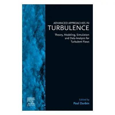 "Advanced Approaches in Turbulence: Theory, Modeling, Simulation, and Data Analysis for Turbulen