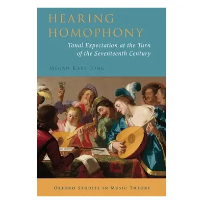 "Hearing Homophony: Tonal Expectation at the Turn of the Seventeenth Century" - "" ("Long Megan 