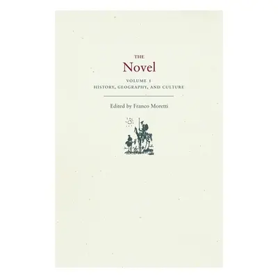 "The Novel, Volume 1: History, Geography, and Culture" - "" ("Moretti Franco")(Paperback)