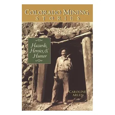 "Colorado Mining Stories" - "" ("Arlen Caroline")(Paperback)