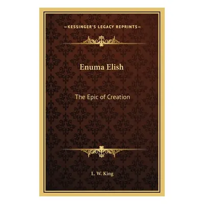 "Enuma Elish: The Epic of Creation" - "" ("King L. W.")(Pevná vazba)