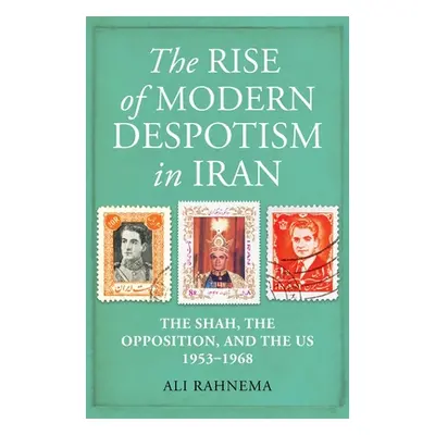 "The Rise of Modern Despotism in Iran: The Shah, the Opposition, and the Us, 1953-1968" - "" ("R