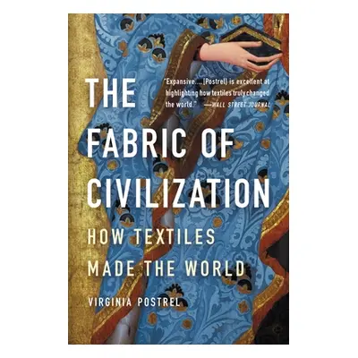 "The Fabric of Civilization: How Textiles Made the World" - "" ("Postrel Virginia")(Paperback)