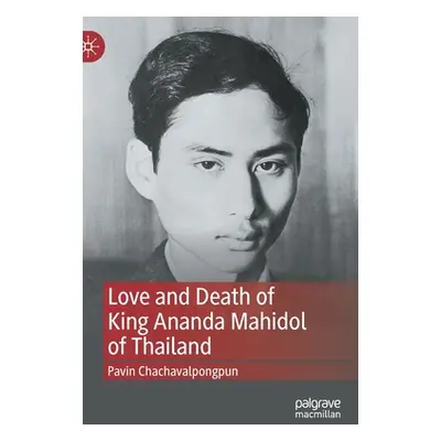 "Love and Death of King Ananda Mahidol of Thailand" - "" ("Chachavalpongpun Pavin")(Pevná vazba)