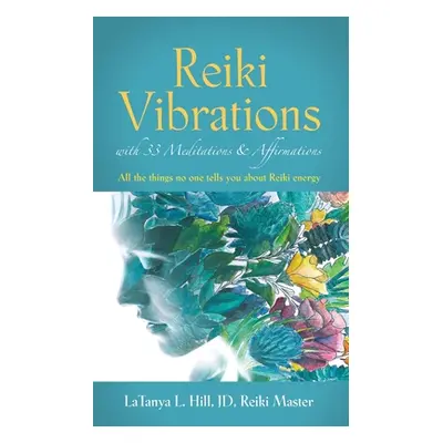 "Reiki Vibrations with 33 Guided Meditations and Affirmations" - "" ("Hill Jd Reiki Master Latan