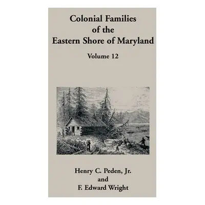 "Colonial Families of the Eastern Shore of Maryland, Volume 12" - "" ("Peden Henry C.")(Paperbac