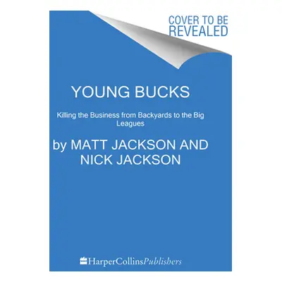 "Young Bucks: Killing the Business from Backyards to the Big Leagues" - "" ("Jackson Matt")(Pape