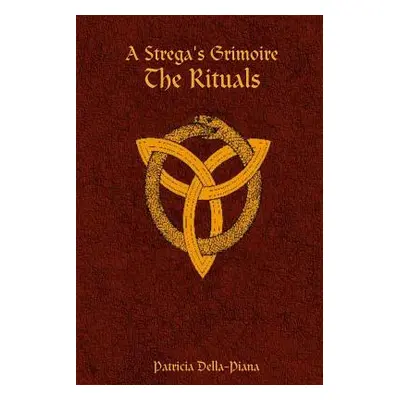 "A Strega's Grimoire: The Rituals" - "" ("Della-Piana Patricia")(Paperback)