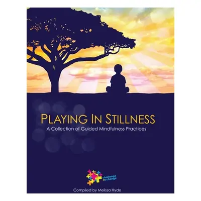 "Playing in Stillness: A Collection of Guided Mindfulness Practices" - "" ("Schreiber Molly")(Pe