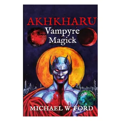 "Akhkharu - Vampyre Magick" - "" ("Ford Michael W.")(Paperback)