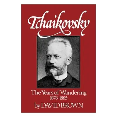 "Tchaikovsky: The Years of Wandering, 1878-1885" - "" ("Brown David")(Paperback)