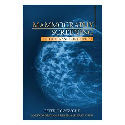 "Mammography Screening: Truth, Lies and Controversy" - "" ("Gtzsche Peter C.")(Paperback)