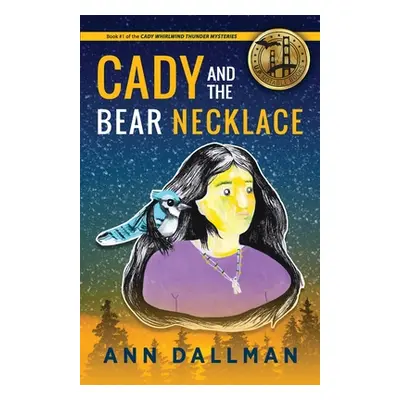 "Cady and the Bear Necklace: A Cady Whirlwind Thunder Mystery, 2nd Ed." - "" ("Dallman Ann")(Pap