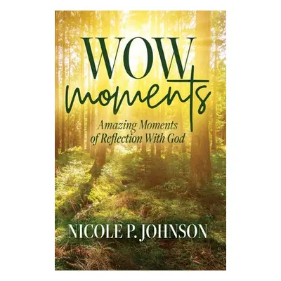 "WOW Moments: Amazing Moments of Reflection With God" - "" ("Johnson Nicole P.")(Pevná vazba)