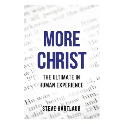 "More Christ: The Ultimate in Human Experience" - "" ("Hartlaub Steve")(Paperback)