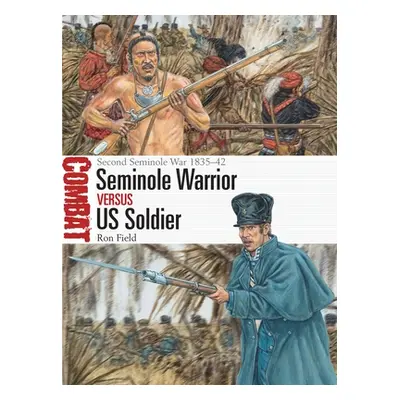 "Seminole Warrior Vs Us Soldier: Second Seminole War 1835-42" - "" ("Field Ron")(Paperback)