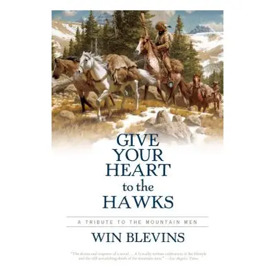 "Give Your Heart to the Hawks: A Tribute to the Mountain Men" - "" ("Blevins Win")(Paperback)