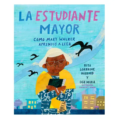 "La Estudiante Mayor: Cmo Mary Walker Aprendi a Leer / The Oldest Student: How Mary Walker Learn