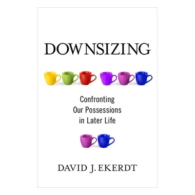 "Downsizing: Confronting Our Possessions in Later Life" - "" ("Ekerdt David")(Paperback)