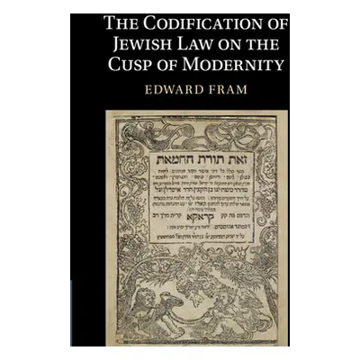 "The Codification of Jewish Law on the Cusp of Modernity" - "" ("Fram Edward")(Pevná vazba)