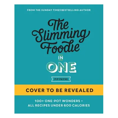 "The Slimming Foodie in One: 100+ One-Dish Recipes Under 600 Calories" - "" ("Payne Pip")(Pevná 