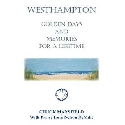 "Westhampton: Golden Days and Memories for a Lifetime" - "" ("Mansfield Chuck")(Pevná vazba)