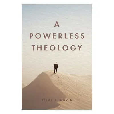 "A Powerless Theology" - "" ("Davis Titus S.")(Paperback)