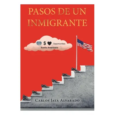 "Pasos de un Inmigrante" - "" ("Alvarado Carlos Jaya")(Paperback)