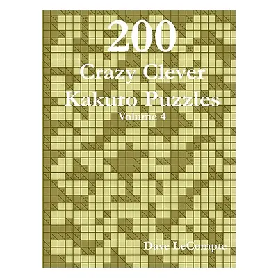 "200 Crazy Clever Kakuro Puzzles - Volume 4" - "" ("LeCompte Dave")(Paperback)