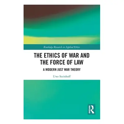 "The Ethics of War and the Force of Law: A Modern Just War Theory" - "" ("Steinhoff Uwe")(Paperb