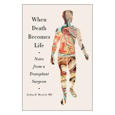 "When Death Becomes Life: Notes from a Transplant Surgeon" - "" ("Mezrich Joshua D.")(Paperback)