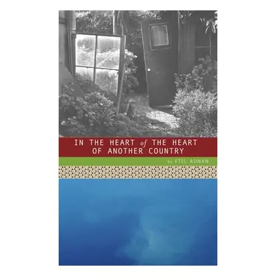 "In the Heart of the Heart of Another Country" - "" ("Adnan Etel")(Paperback)