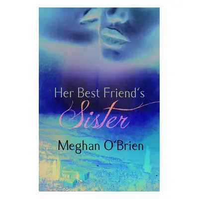 "Her Best Friend's Sister" - "" ("O'Brien Meghan")(Paperback)