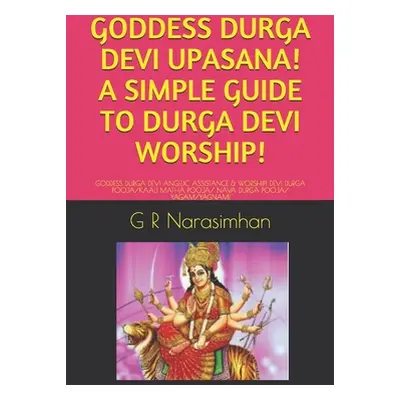 "Goddess Durga Devi Upasana! a Simple Guide to Durga Devi Worship!: Goddess Durga Devi Angelic A