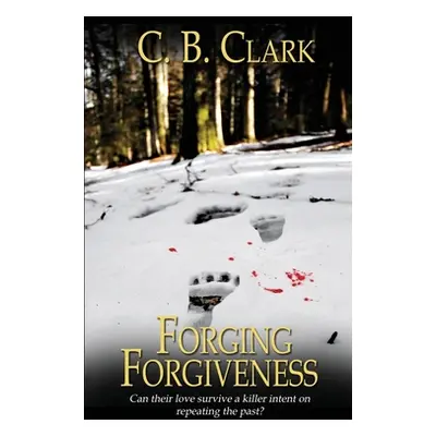 "Forging Forgiveness" - "" ("Clark C. B.")(Paperback)