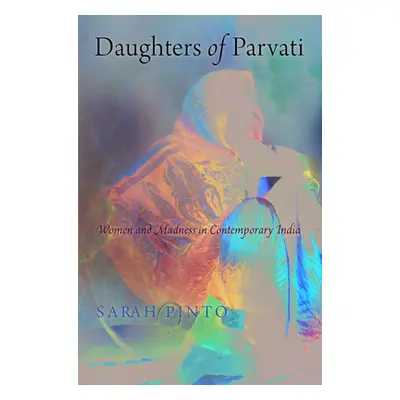 "Daughters of Parvati: Women and Madness in Contemporary India" - "" ("Pinto Sarah")(Paperback)