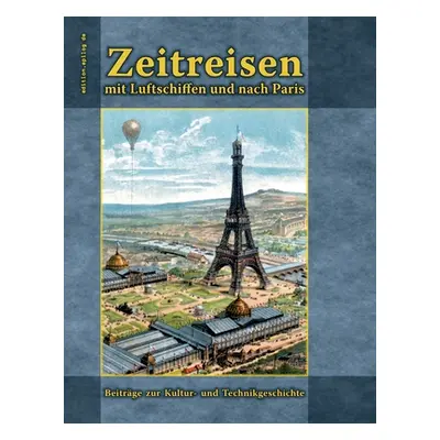 "Zeitreisen mit Luftschiffen und nach Paris: Beitrge zur Kultur- und Technikgeschichte" - "" ("H