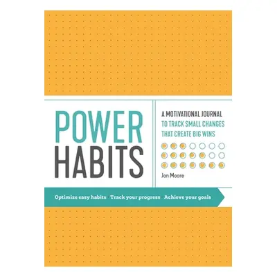 "Power Habits: A Motivational Journal to Track Small Changes That Create Big Wins" - "" ("Moore 